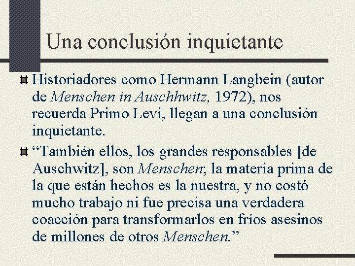 Una conclusión inquietante Historiadores como Hermann Langbein (autor de Menschen in Auschhwitz, 1972), nos