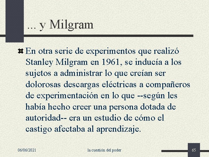 . . . y Milgram En otra serie de experimentos que realizó Stanley Milgram