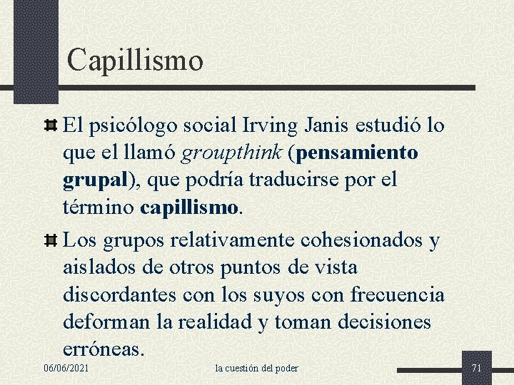 Capillismo El psicólogo social Irving Janis estudió lo que el llamó groupthink (pensamiento grupal),