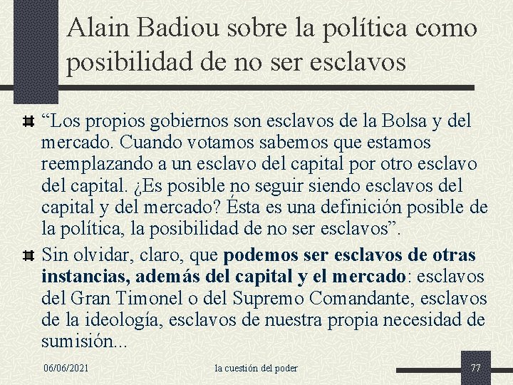 Alain Badiou sobre la política como posibilidad de no ser esclavos “Los propios gobiernos