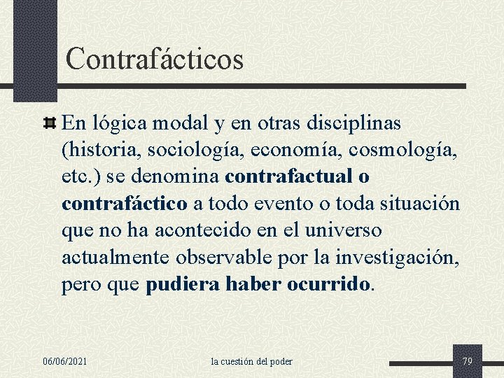 Contrafácticos En lógica modal y en otras disciplinas (historia, sociología, economía, cosmología, etc. )