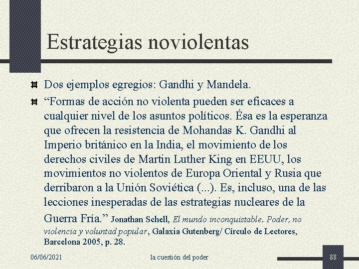 Estrategias noviolentas Dos ejemplos egregios: Gandhi y Mandela. “Formas de acción no violenta pueden