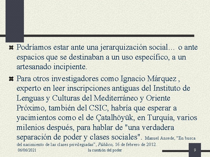 Podríamos estar ante una jerarquización social… o ante espacios que se destinaban a un