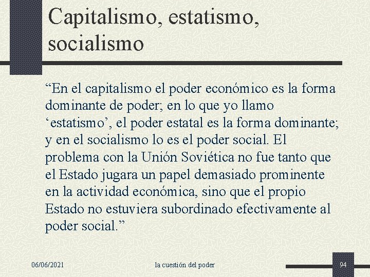Capitalismo, estatismo, socialismo “En el capitalismo el poder económico es la forma dominante de