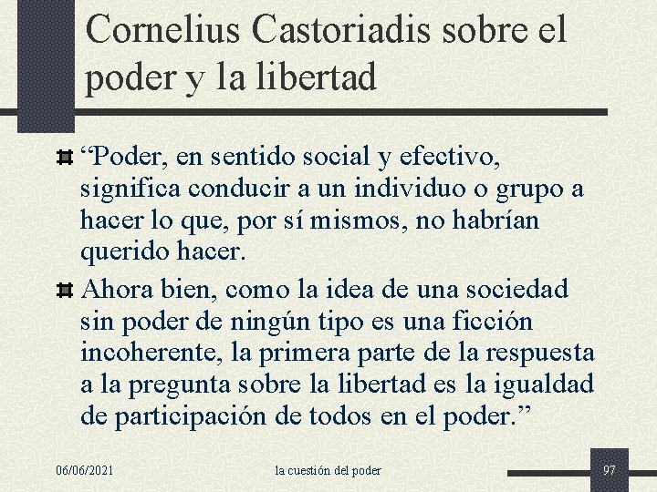 Cornelius Castoriadis sobre el poder y la libertad “Poder, en sentido social y efectivo,