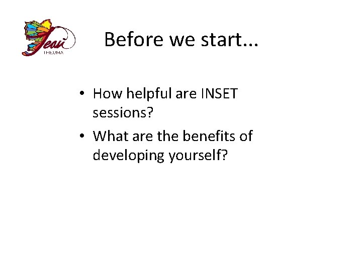 Before we start. . . • How helpful are INSET sessions? • What are