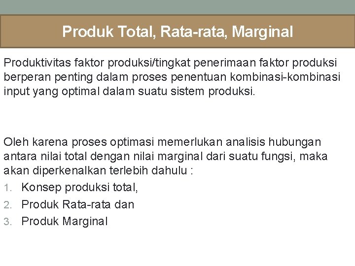 Produk Total, Rata-rata, Marginal Produktivitas faktor produksi/tingkat penerimaan faktor produksi berperan penting dalam proses