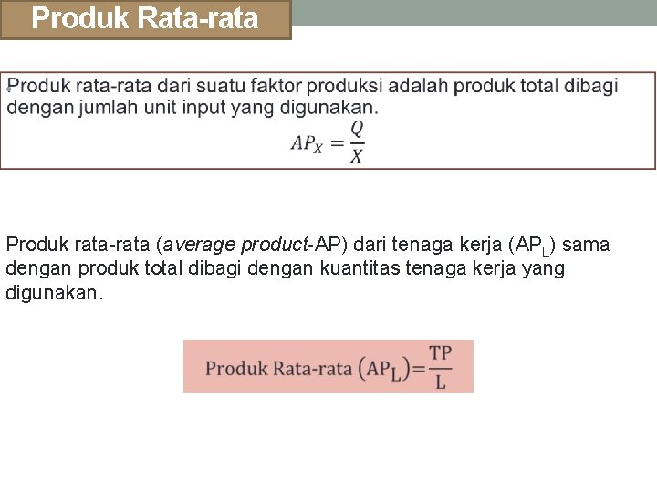 Produk Rata-rata • Produk rata-rata (average product-AP) dari tenaga kerja (APL) sama dengan produk
