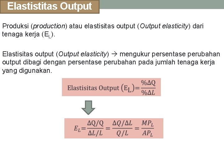 Elastistitas Output Produksi (production) atau elastisitas output (Output elasticity) dari tenaga kerja (EL). Elastisitas