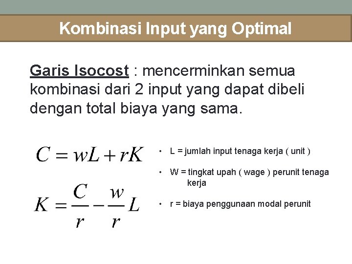 Kombinasi Input yang Optimal Garis Isocost : mencerminkan semua kombinasi dari 2 input yang