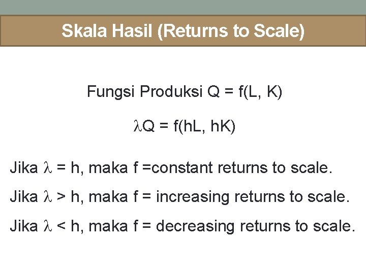 Skala Hasil (Returns to Scale) Fungsi Produksi Q = f(L, K) Q = f(h.