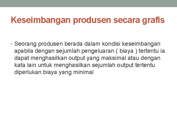 Keseimbangan produsen secara grafis • Seorang produsen berada dalam kondisi keseimbangan apabila dengan sejumlah