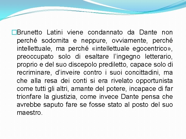 �Brunetto Latini viene condannato da Dante non perché sodomita e neppure, ovviamente, perché intellettuale,