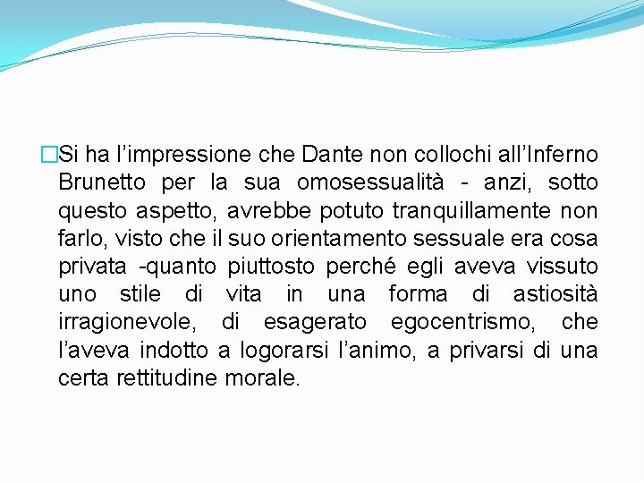 �Si ha l’impressione che Dante non collochi all’Inferno Brunetto per la sua omosessualità -