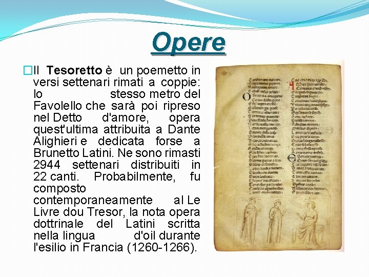 Opere �Il Tesoretto è un poemetto in versi settenari rimati a coppie: lo stesso