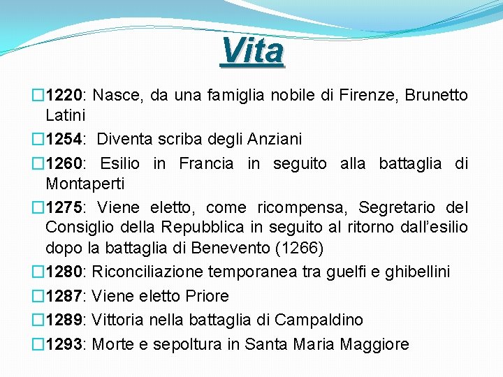 Vita � 1220: Nasce, da una famiglia nobile di Firenze, Brunetto Latini � 1254: