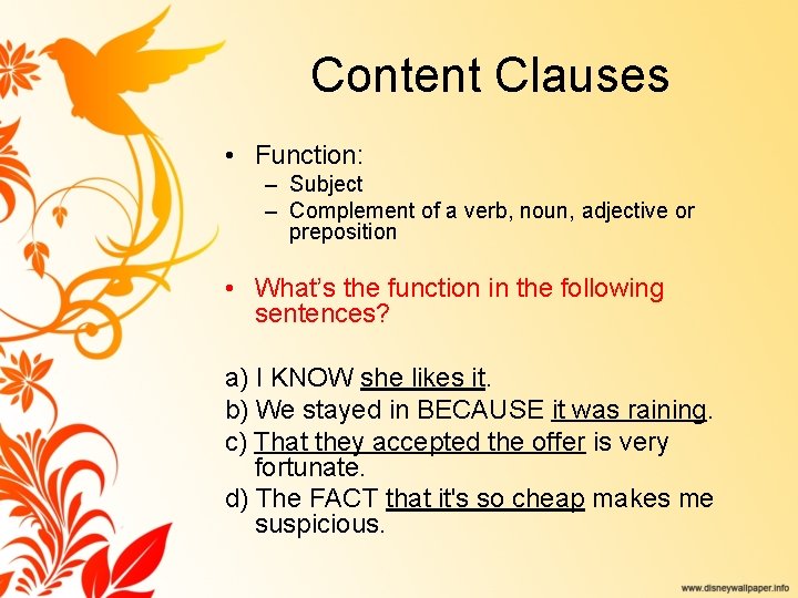 Content Clauses • Function: – Subject – Complement of a verb, noun, adjective or