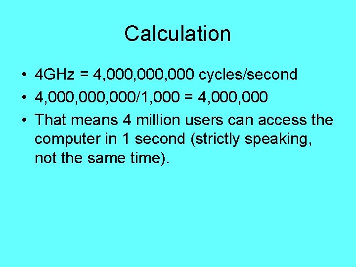 Calculation • 4 GHz = 4, 000, 000 cycles/second • 4, 000, 000/1, 000 Calculation • 4 GHz = 4, 000, 000 cycles/second • 4, 000, 000/1, 000