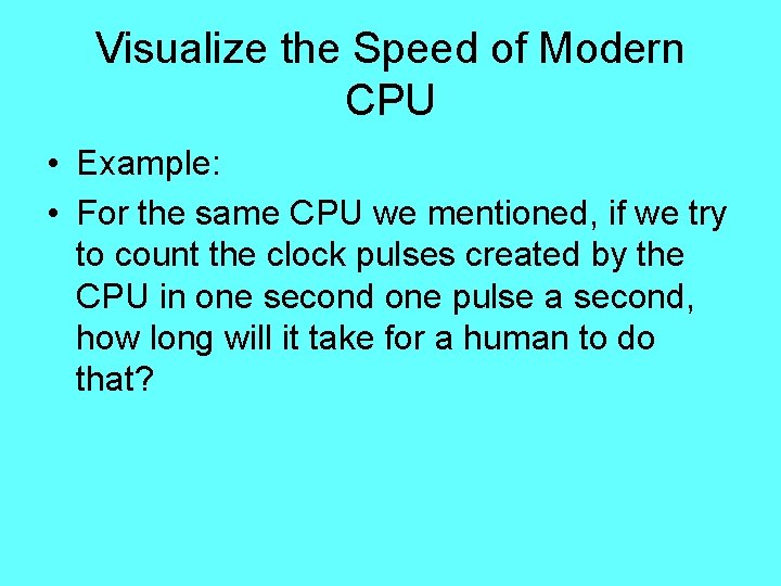 Visualize the Speed of Modern CPU • Example: • For the same CPU we Visualize the Speed of Modern CPU • Example: • For the same CPU we