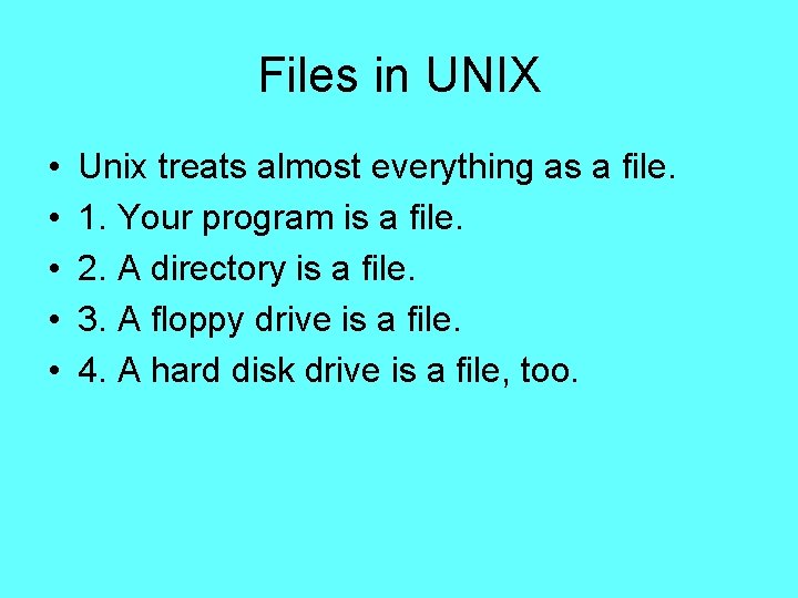 Files in UNIX • • • Unix treats almost everything as a file. 1. Files in UNIX • • • Unix treats almost everything as a file. 1.