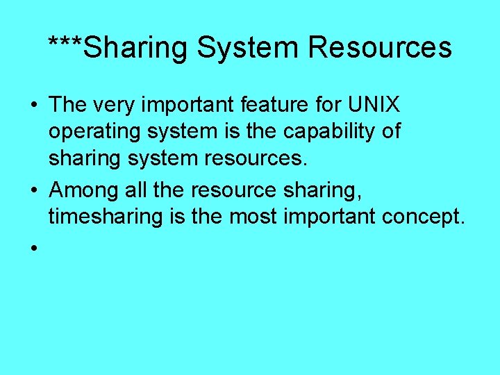 ***Sharing System Resources • The very important feature for UNIX operating system is the ***Sharing System Resources • The very important feature for UNIX operating system is the