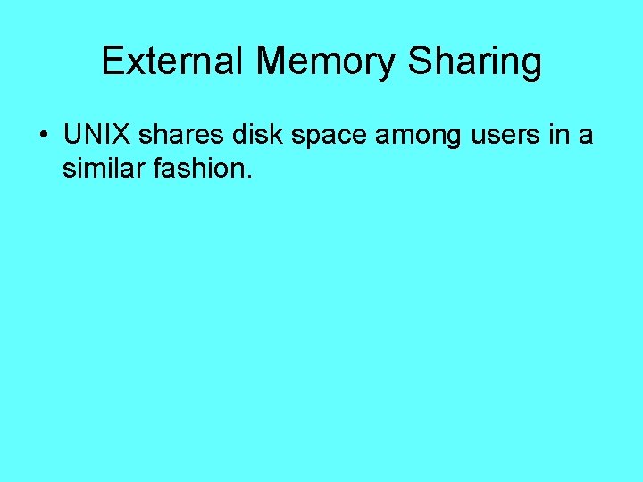 External Memory Sharing • UNIX shares disk space among users in a similar fashion. External Memory Sharing • UNIX shares disk space among users in a similar fashion.
