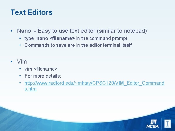 Text Editors • Nano - Easy to use text editor (similar to notepad) •