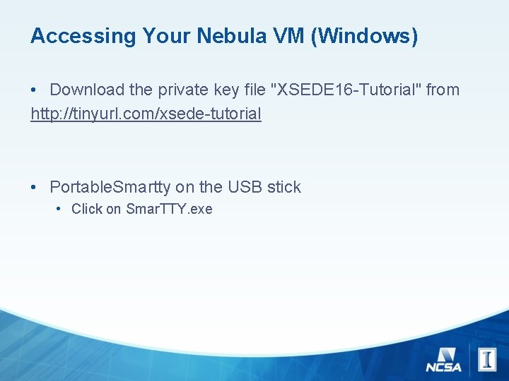 Accessing Your Nebula VM (Windows) • Download the private key file "XSEDE 16 -Tutorial"