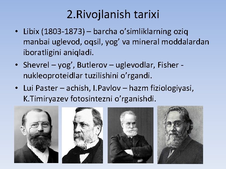2. Rivojlanish tarixi • Libix (1803 -1873) – barcha o’simliklarning oziq manbai uglevod, oqsil,