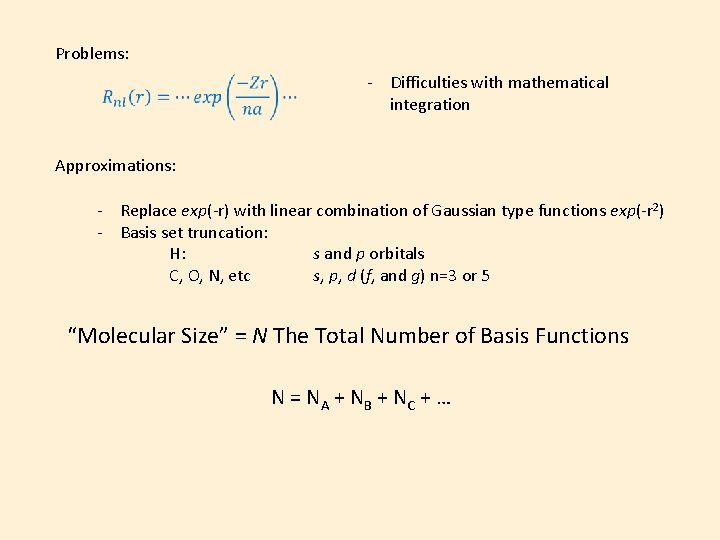 Problems: - Difficulties with mathematical integration Approximations: - Replace exp(-r) with linear combination of