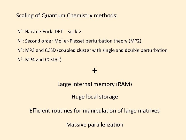 Scaling of Quantum Chemistry methods: N 4: Hartree-Fock, DFT <ij|kl> N 5: Second order