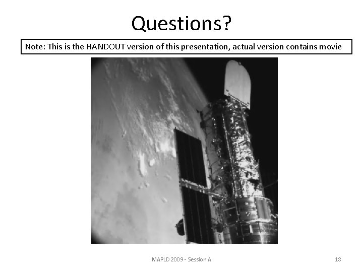 Questions? Note: This is the HANDOUT version of this presentation, actual version contains movie