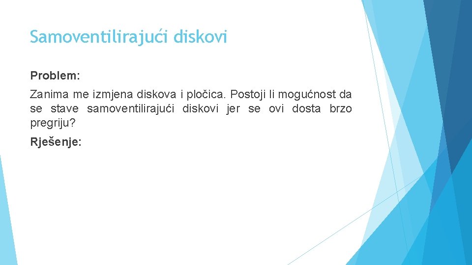 Samoventilirajući diskovi Problem: Zanima me izmjena diskova i pločica. Postoji li mogućnost da se