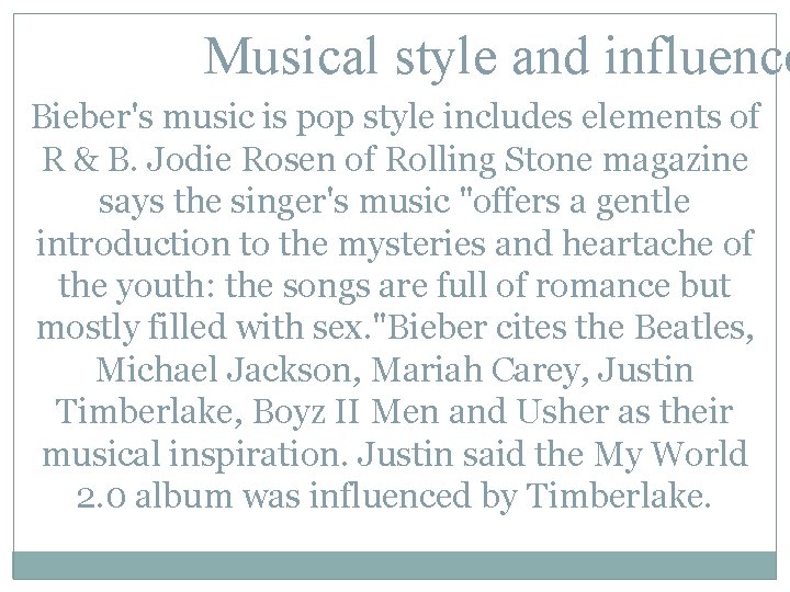 Musical style and influence Bieber's music is pop style includes elements of R &