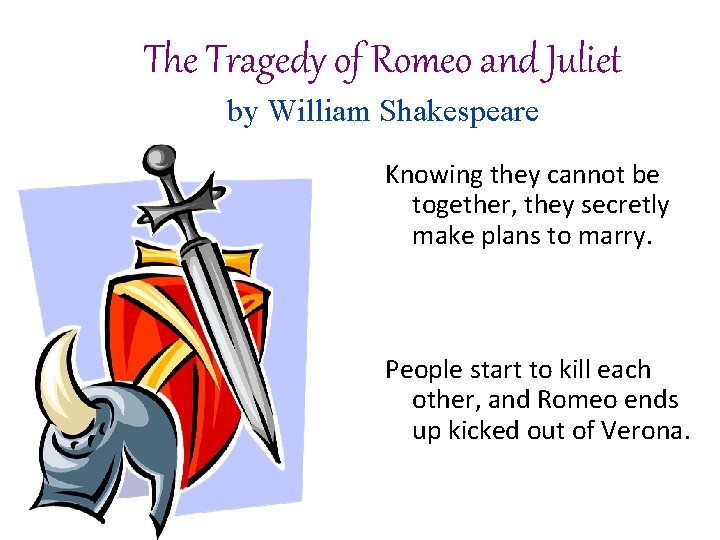 The Tragedy of Romeo and Juliet by William Shakespeare Knowing they cannot be together,