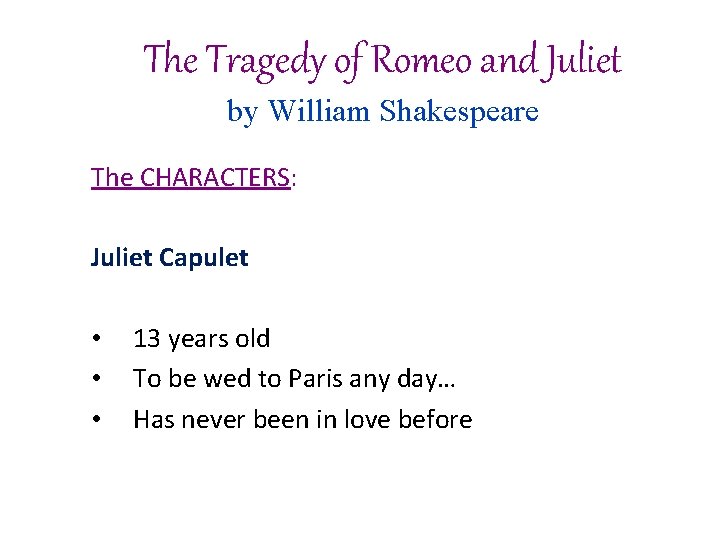 The Tragedy of Romeo and Juliet by William Shakespeare The CHARACTERS: Juliet Capulet • The Tragedy of Romeo and Juliet by William Shakespeare The CHARACTERS: Juliet Capulet •