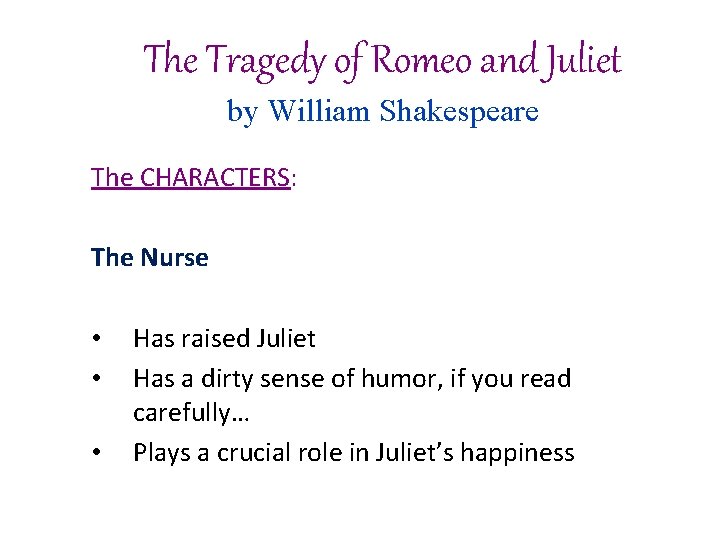 The Tragedy of Romeo and Juliet by William Shakespeare The CHARACTERS: The Nurse • The Tragedy of Romeo and Juliet by William Shakespeare The CHARACTERS: The Nurse •