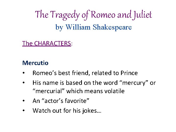 The Tragedy of Romeo and Juliet by William Shakespeare The CHARACTERS: Mercutio • Romeo’s