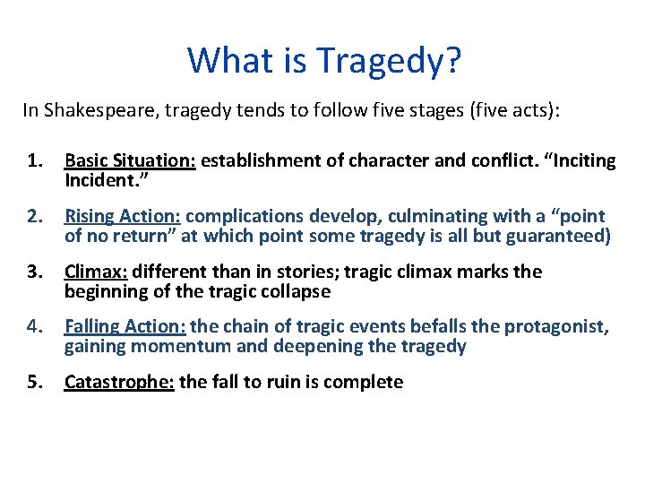 What is Tragedy? In Shakespeare, tragedy tends to follow five stages (five acts): 1.