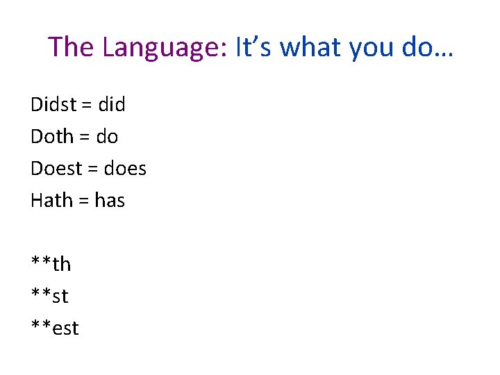 The Language: It’s what you do… Didst = did Doth = do Doest =