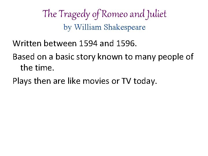 The Tragedy of Romeo and Juliet by William Shakespeare Written between 1594 and 1596.