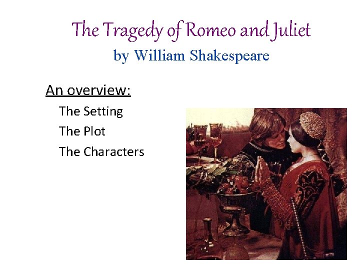 The Tragedy of Romeo and Juliet by William Shakespeare An overview: The Setting The