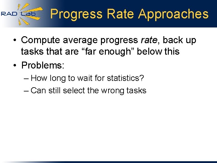 Progress Rate Approaches • Compute average progress rate, back up tasks that are “far