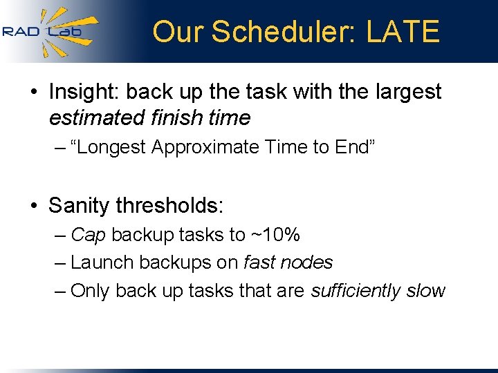 Our Scheduler: LATE • Insight: back up the task with the largest estimated finish