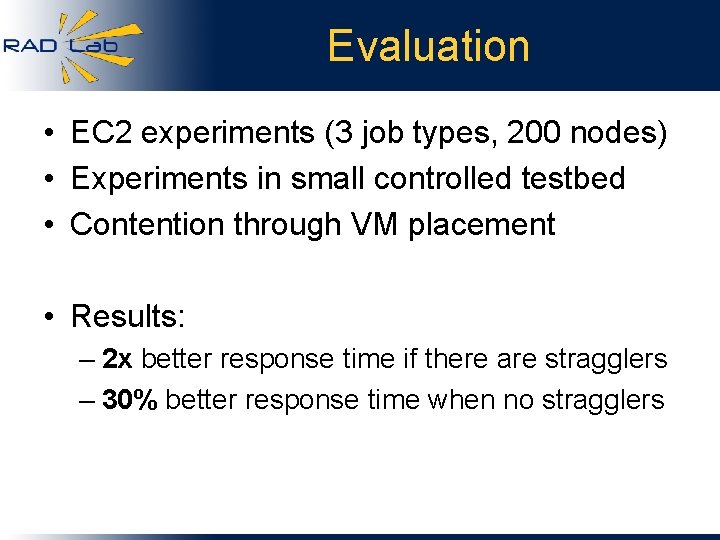 Evaluation • EC 2 experiments (3 job types, 200 nodes) • Experiments in small