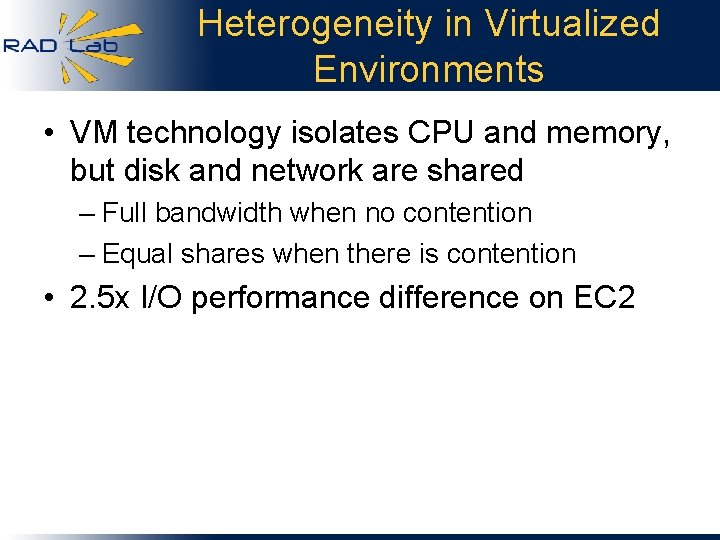 Heterogeneity in Virtualized Environments • VM technology isolates CPU and memory, but disk and