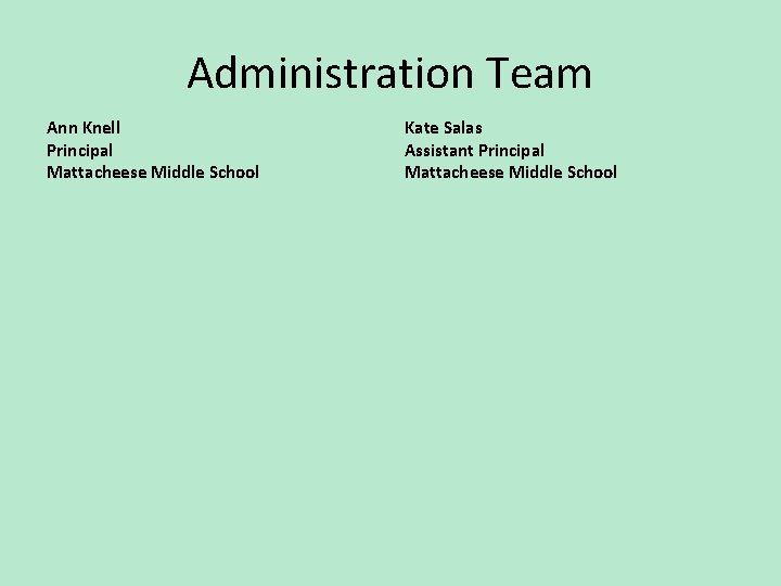 Administration Team Ann Knell Principal Mattacheese Middle School Kate Salas Assistant Principal Mattacheese Middle