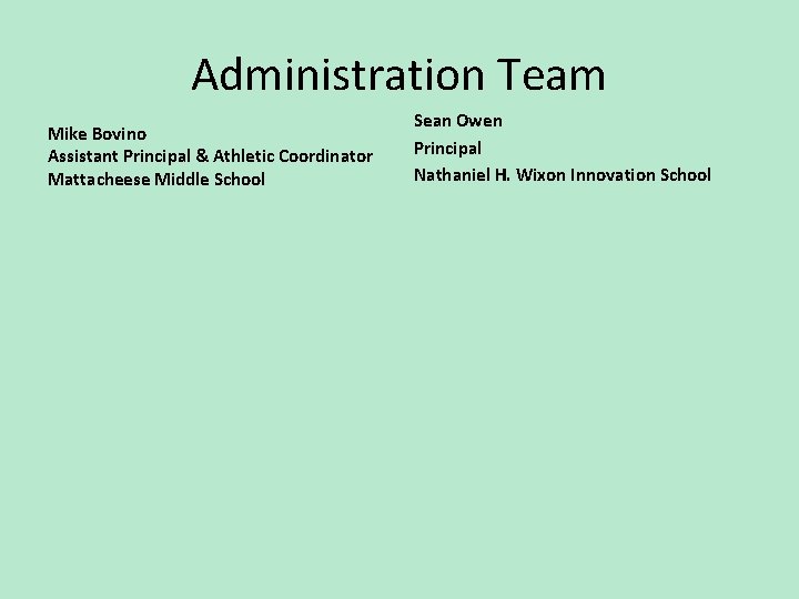 Administration Team Mike Bovino Assistant Principal & Athletic Coordinator Mattacheese Middle School Sean Owen