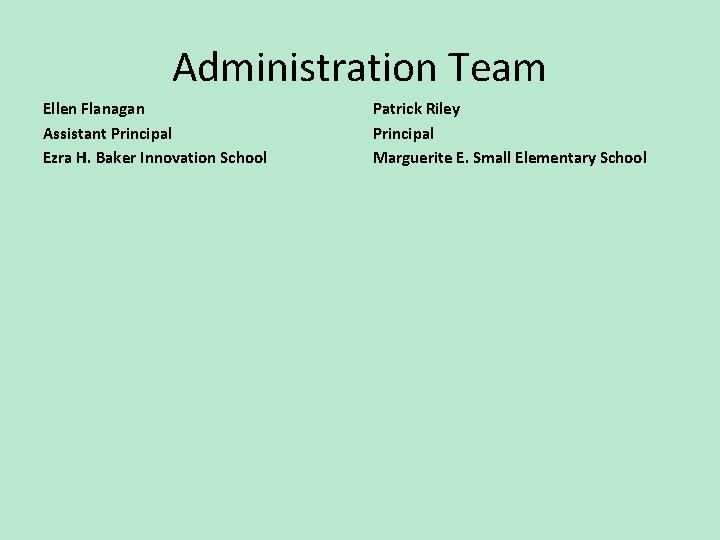 Administration Team Ellen Flanagan Assistant Principal Ezra H. Baker Innovation School Patrick Riley Principal