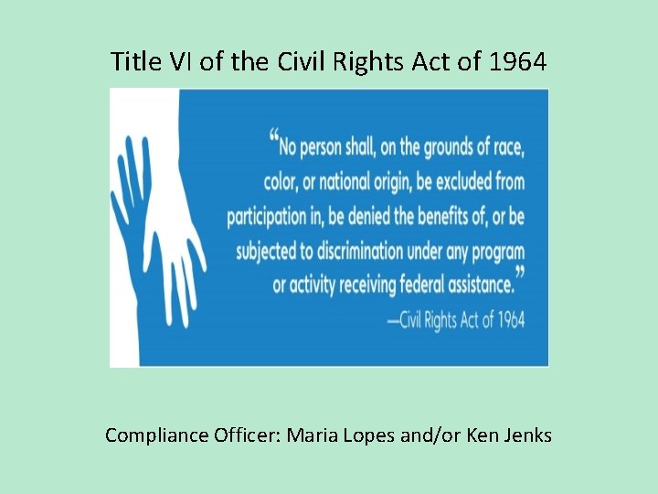 Title VI of the Civil Rights Act of 1964 Compliance Officer: Maria Lopes and/or